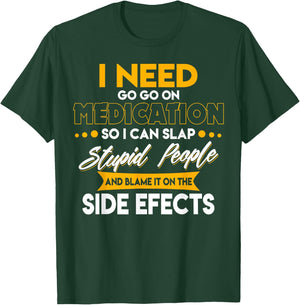 Funny I Need To Go On Medication So I Can Slap Stupid People T-Shirt - T-Shirt | Forest