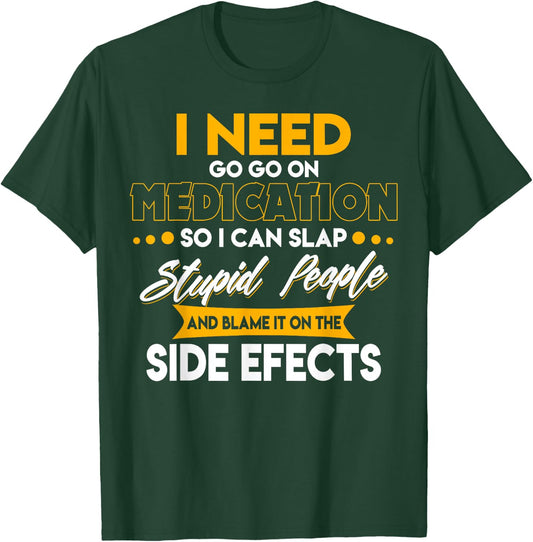Funny I Need To Go On Medication So I Can Slap Stupid People T-Shirt - T-Shirt | Forest