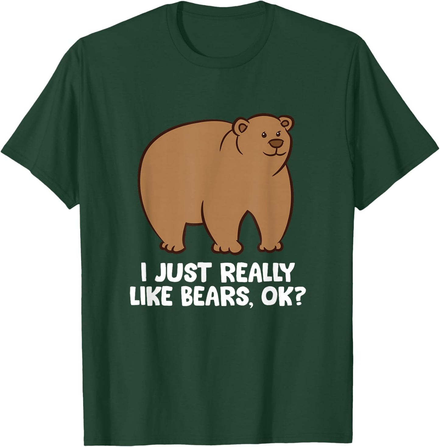 Funny Bear Lover I Just Really Like Bears, Ok? T-Shirt - T-Shirt | Forest