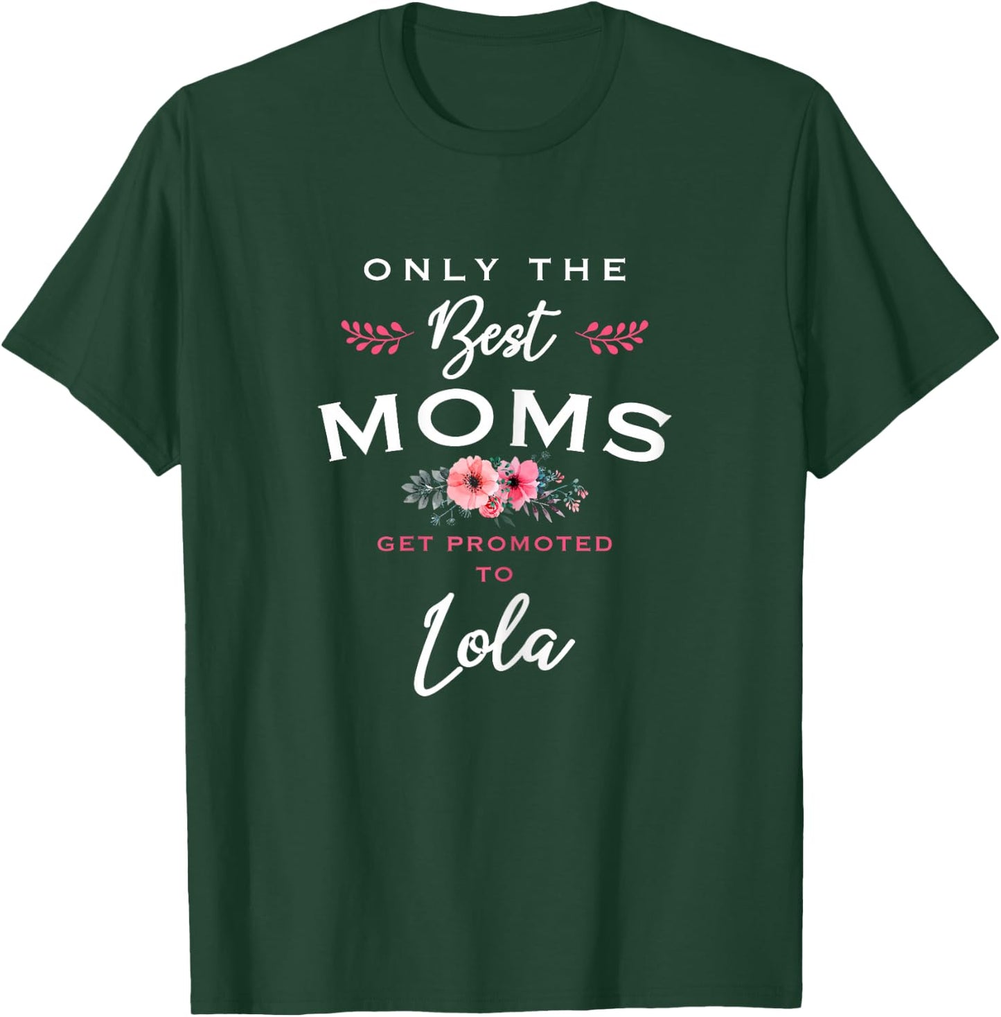 Lola Gift: Only The Best Moms Get Promoted To Flower T-Shirt - T-Shirt | Forest