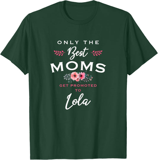 Lola Gift: Only The Best Moms Get Promoted To Flower T-Shirt - T-Shirt | Forest