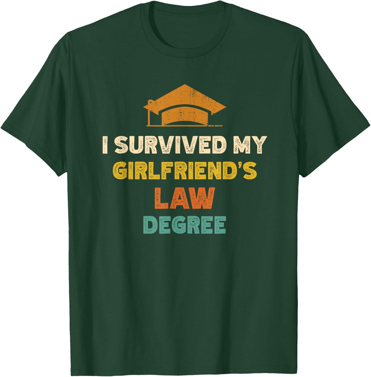 I Survived My Girlfriends Law Degree Funny Graduation T-Shirt - T-Shirt | Forest