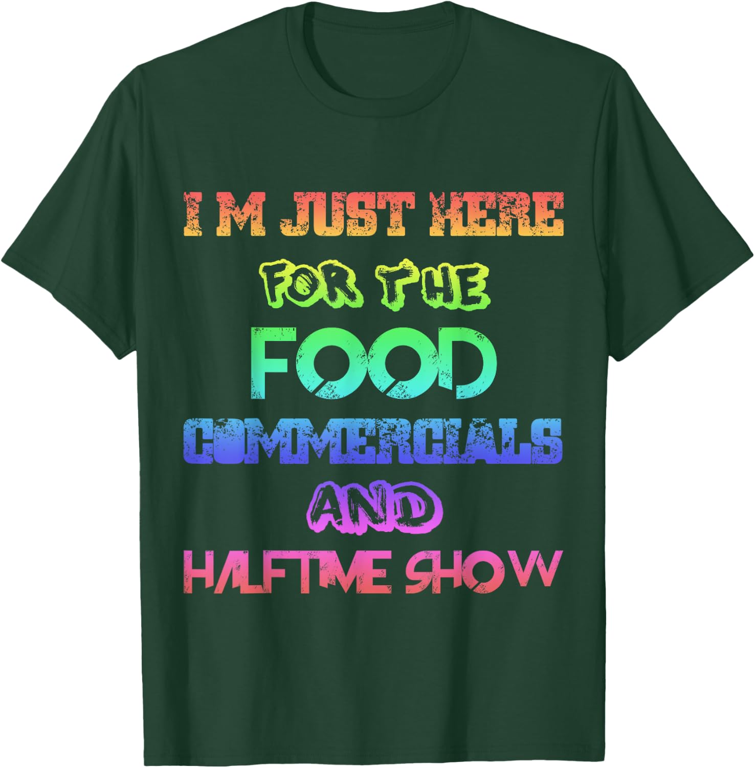 I'm Just Here for the Food Commercials & Halftime Show Color T-Shirt - T-Shirt | Forest