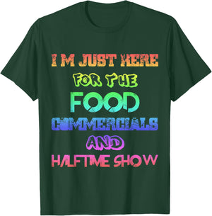 I'm Just Here for the Food Commercials & Halftime Show Color T-Shirt - T-Shirt | Forest