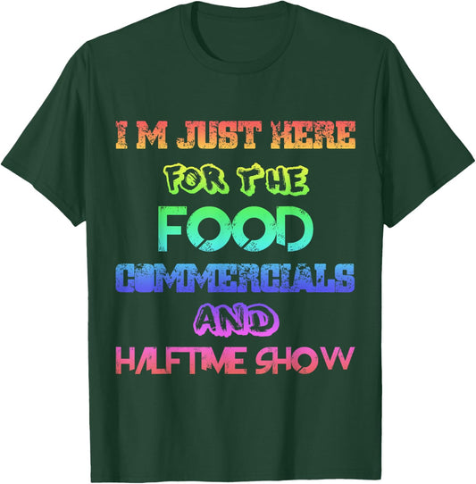 I'm Just Here for the Food Commercials & Halftime Show Color T-Shirt - T-Shirt | Forest