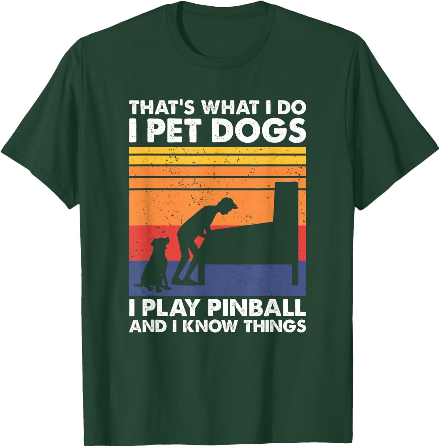 That's What I Do, Pinball Gamer & Dog Lover T-Shirt - T-Shirt | Forest