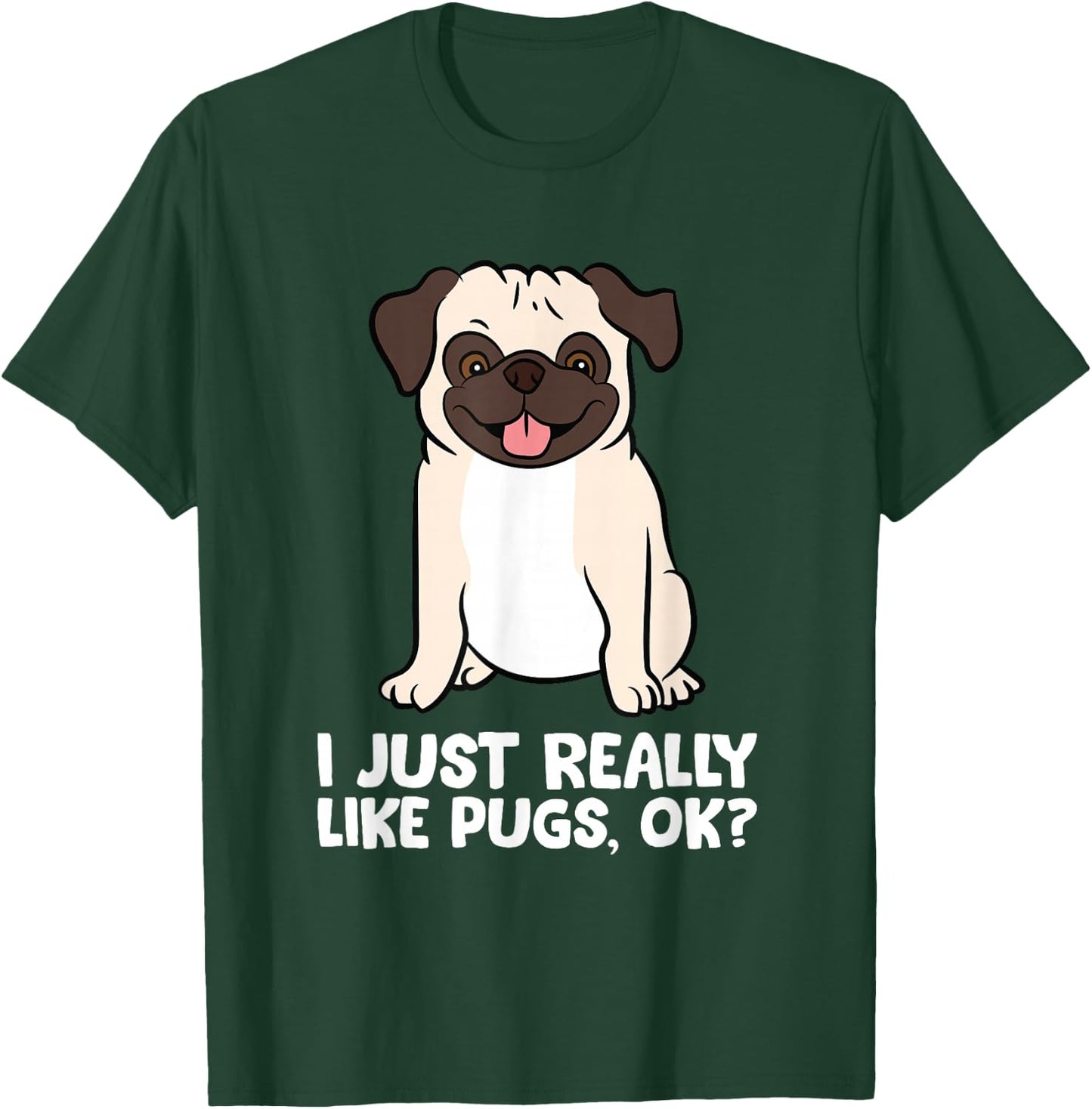 I Just Really Like Pugs. Ok? Love Pugs T-Shirt - T-Shirt | Forest