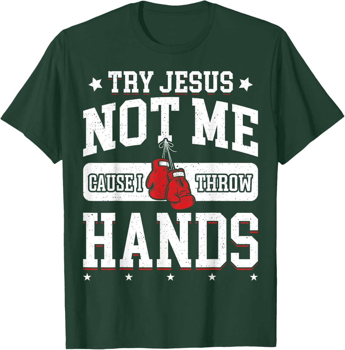 Try Jesus Not Me Cause I Throw Hands Funny Boxing MMA Fight T-Shirt - T-Shirt | Forest