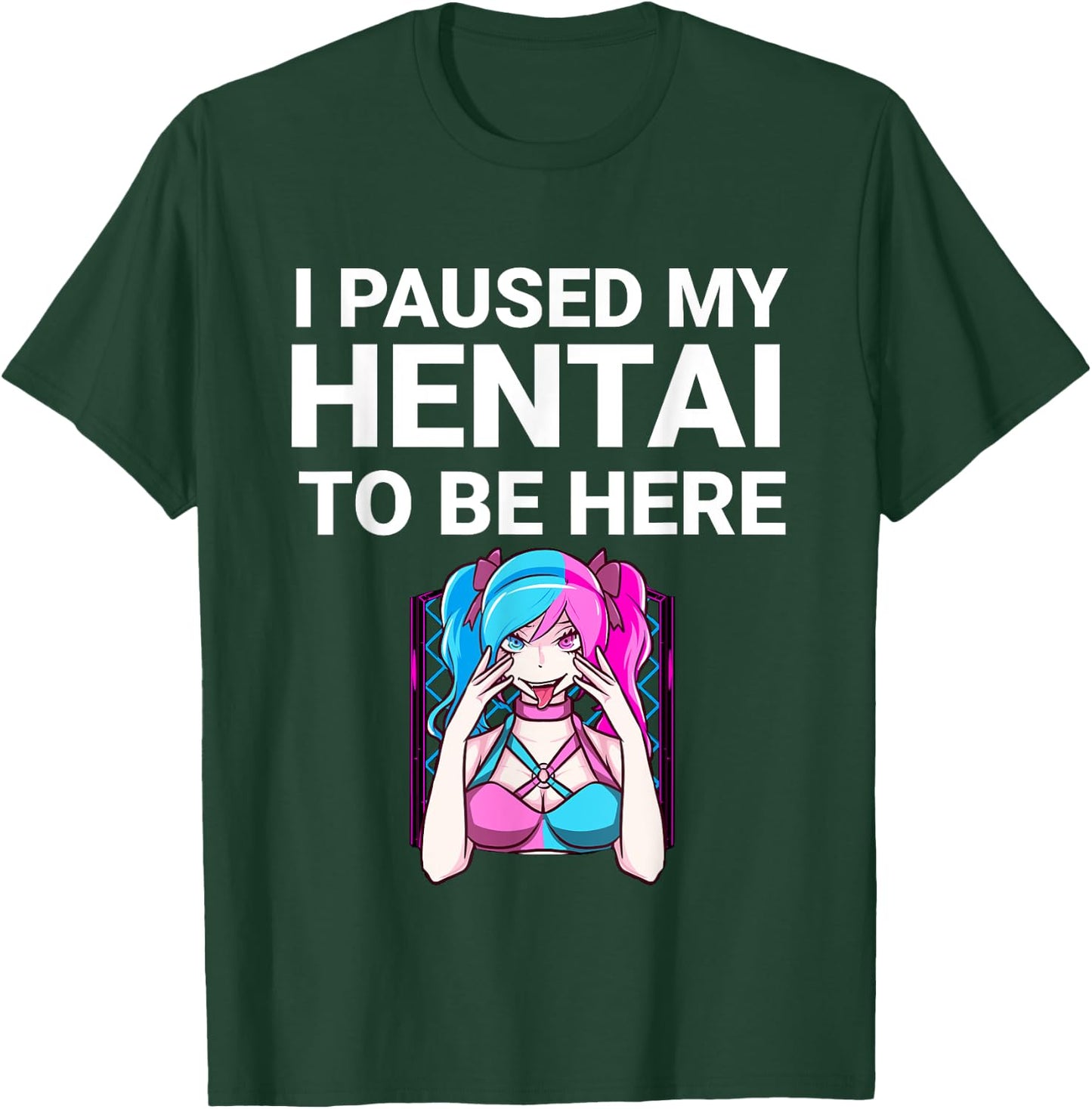 I Paused My Hentai To Be Here Funny Hentai Anime Lover T-Shirt - T-Shirt | Forest