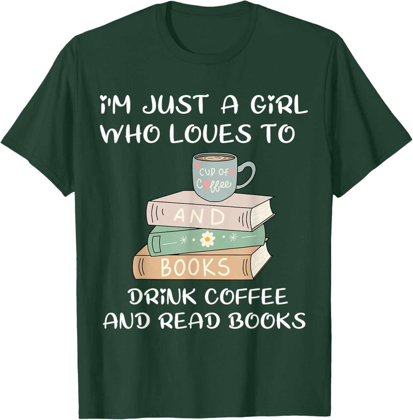 I'm Just a Girl Who Loves to Drink Coffee and Read Books T-Shirt - T-Shirt | Forest