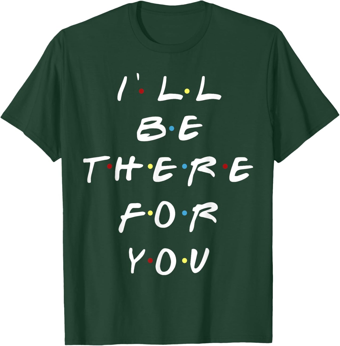 I'll be there for you women men youth T-Shirt - T-Shirt | Forest