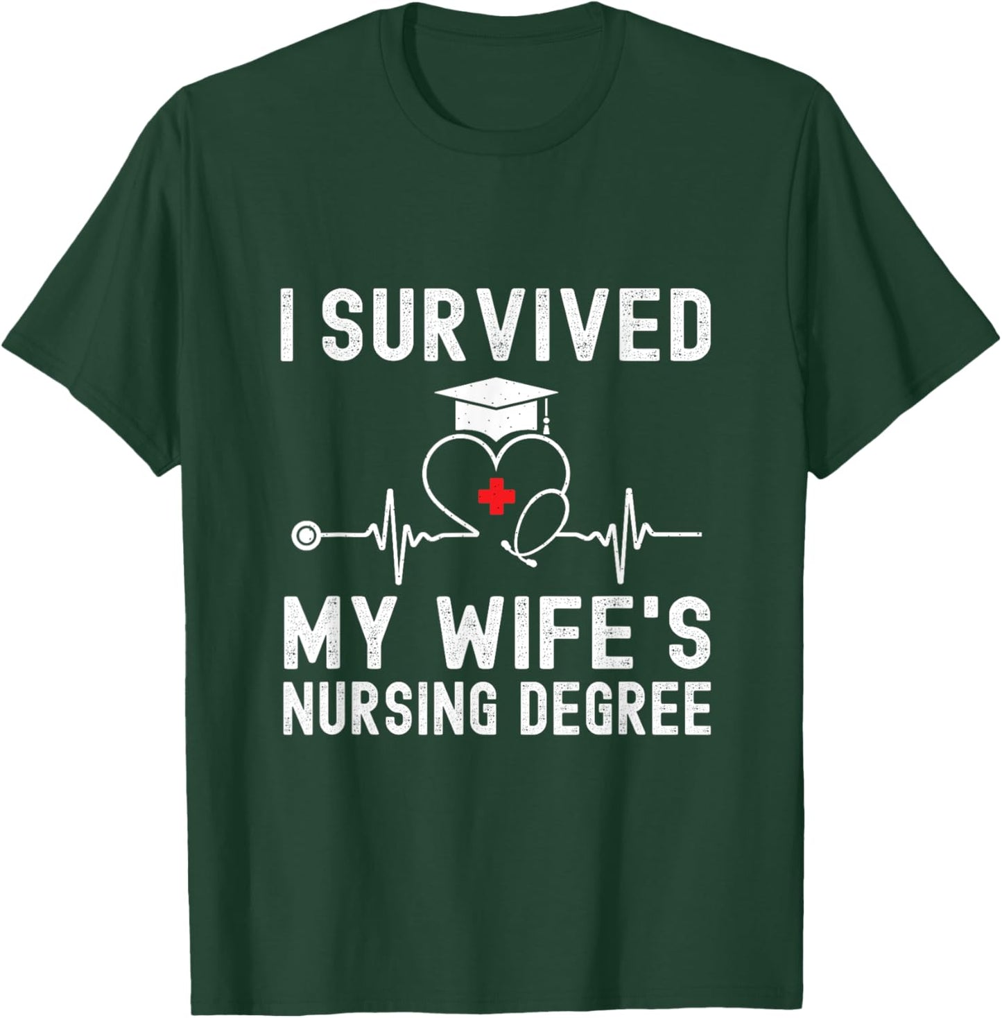 I Survived My Wife's Nursing Degree Nursing Graduation T-Shirt - T-Shirt | Forest