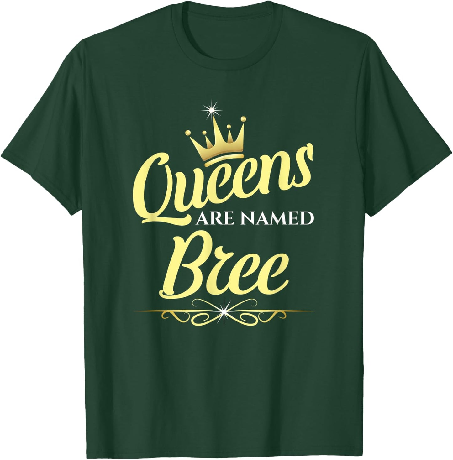 Queens Are Named Bree T-Shirt - T-Shirt | Forest