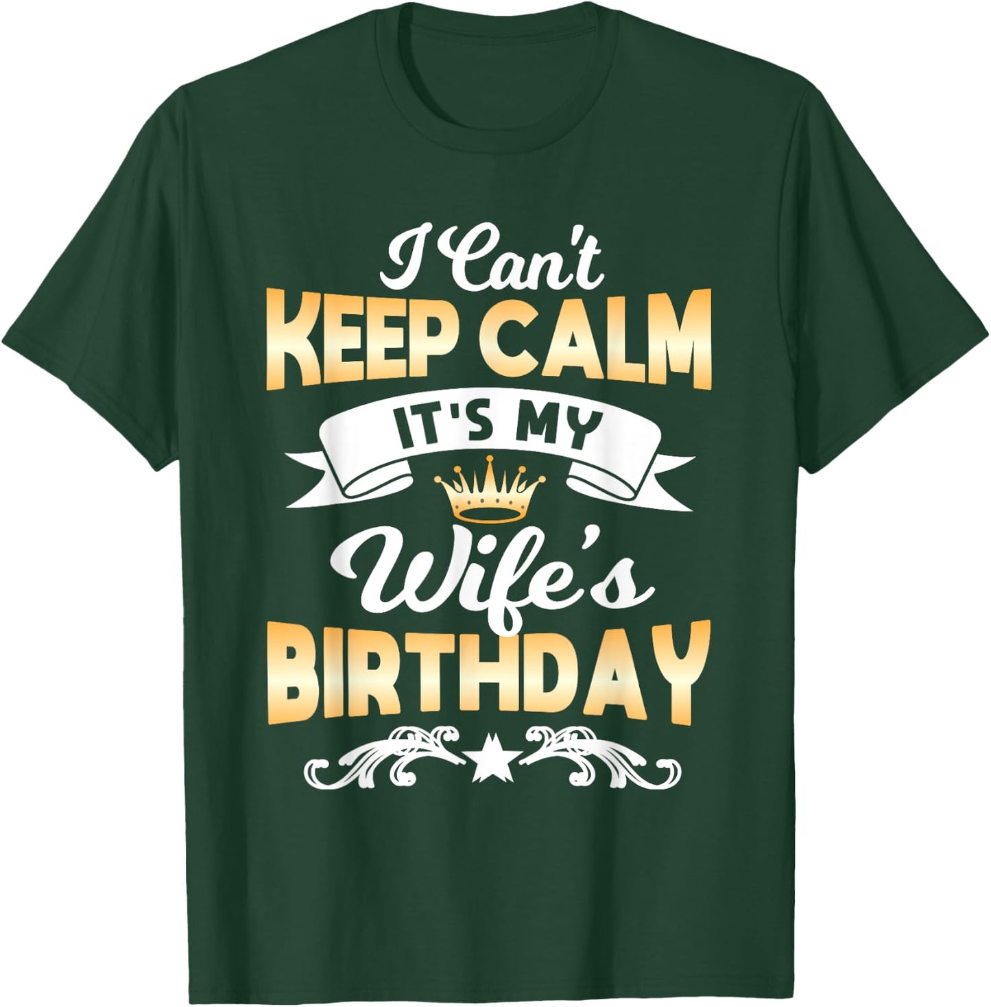 It's My Wife's Birthday Shirt I Can't Keep Calm Wife T-Shirt - T-Shirt | Forest