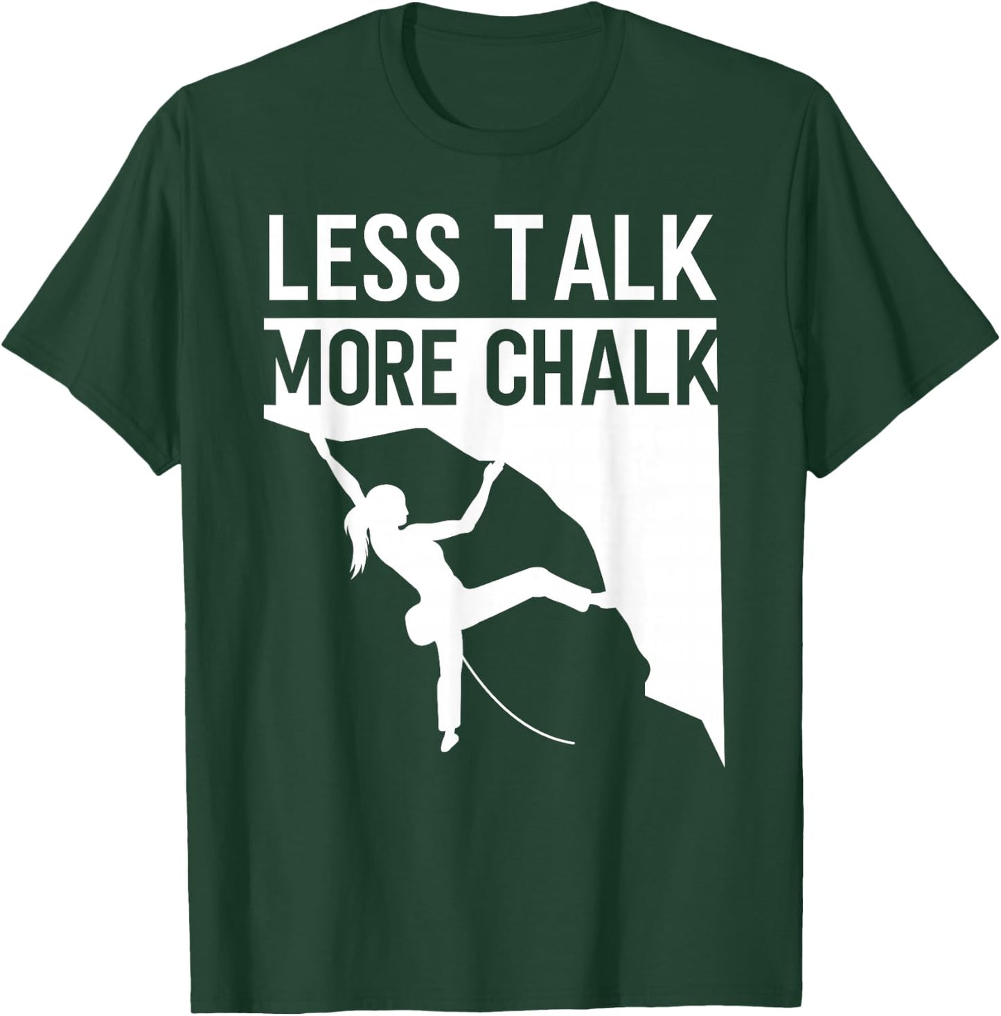 Rock Climbing Climber Less Talk More Chalk Carabiner Girl T-Shirt - T-Shirt | Forest