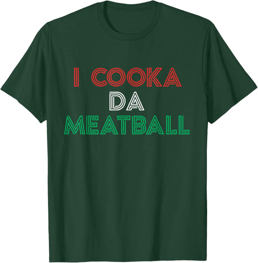 I Cooka Da Meatball Meme Funny Trending Italian Slang Joke T-Shirt - T-Shirt | Forest