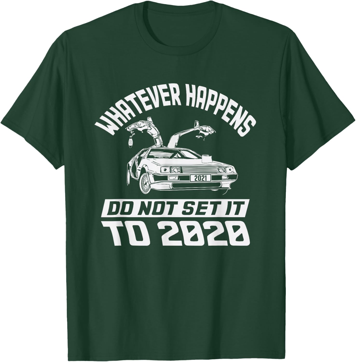 Whatever Happens Do Not Set It To 2020 T-Shirt - T-Shirt | Forest