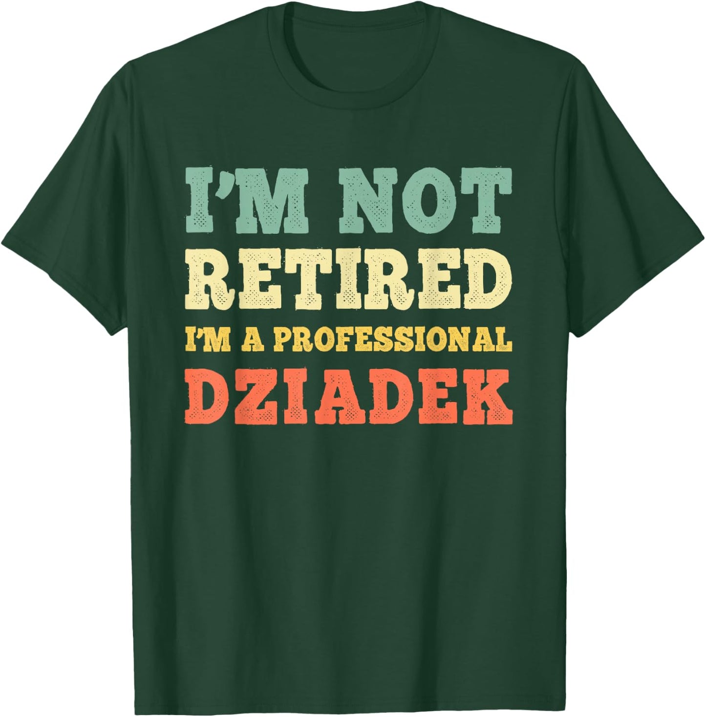 I'm Not Retired A Professional Dziadek Retirement Vintage T-Shirt - T-Shirt | Forest