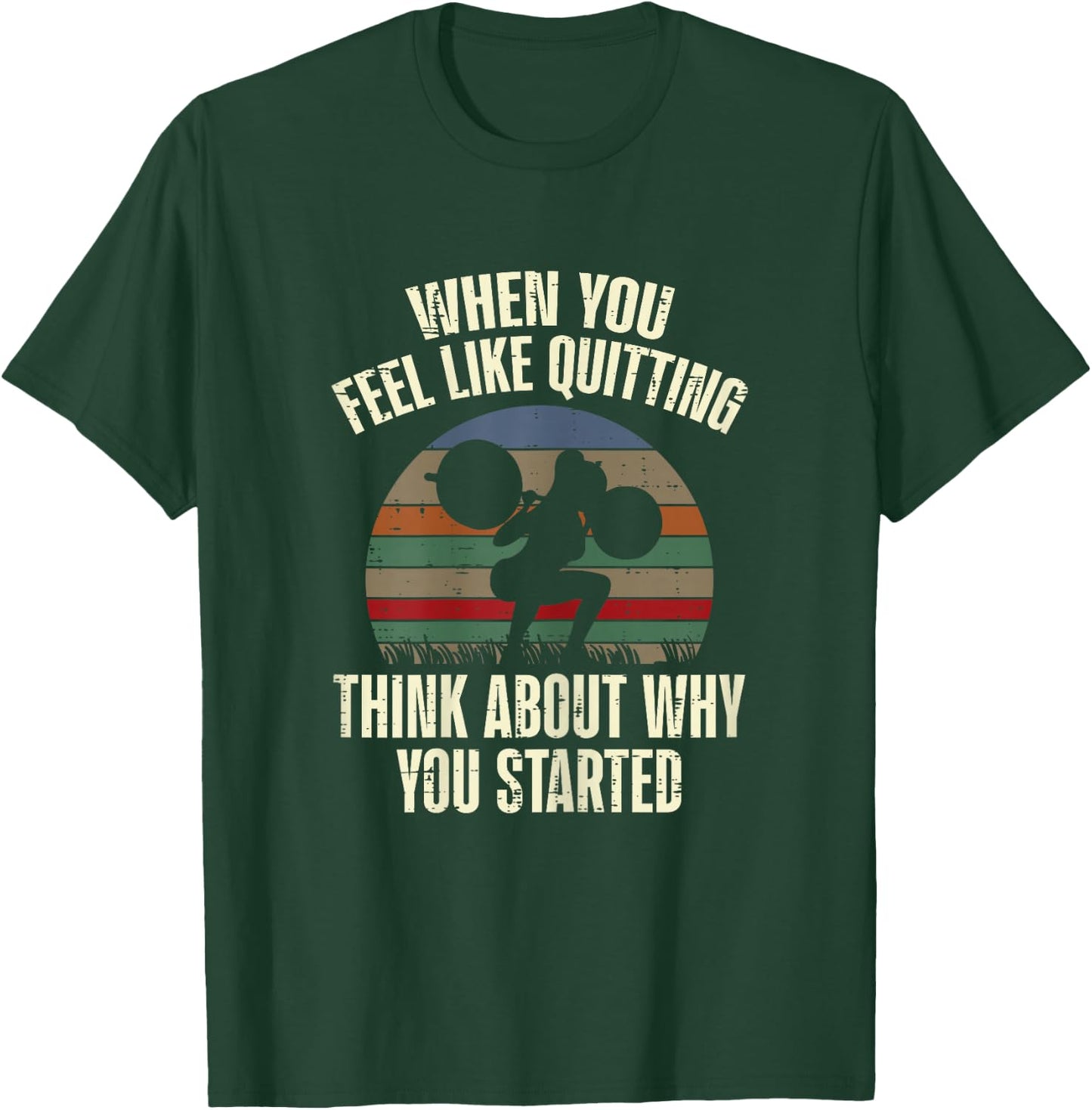 Gym When You Feel Like Quitting Workout Motivational Women T-Shirt - T-Shirt | Forest