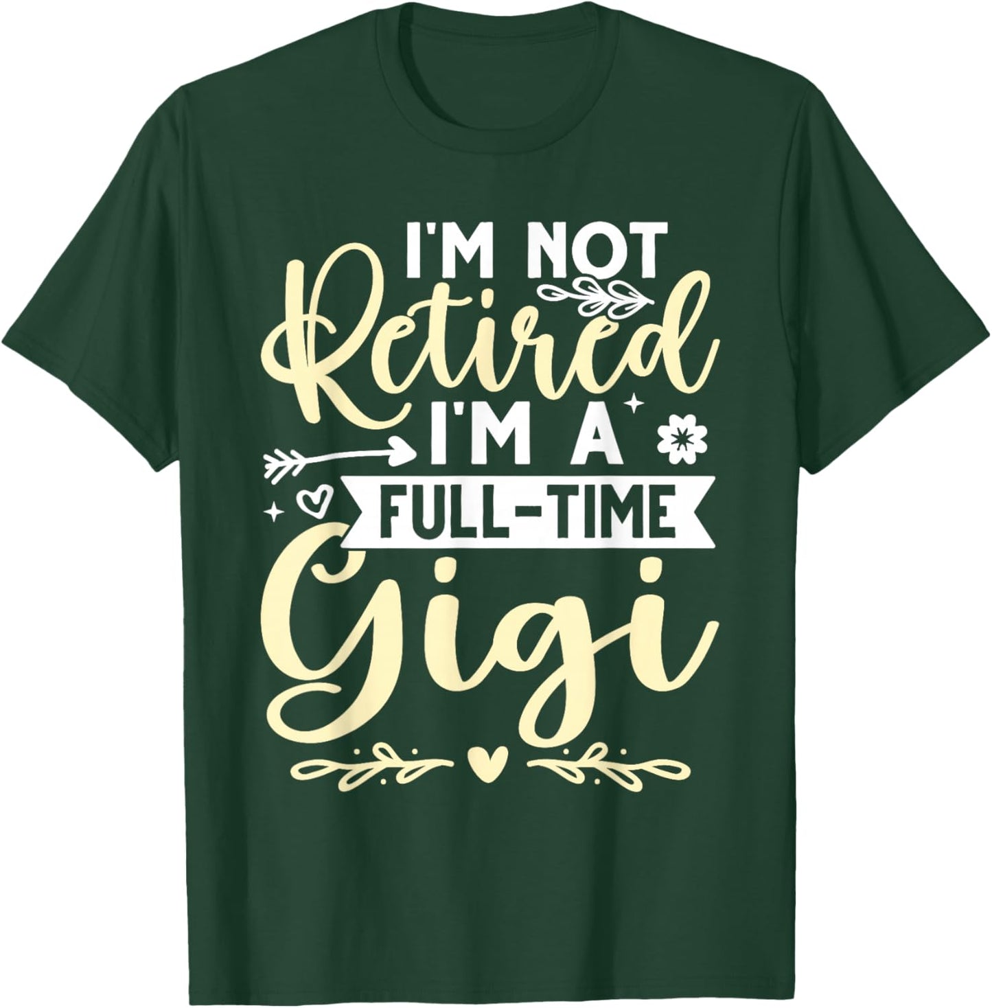 I'm Not Retired, I'm A Full-Time Gigi T-Shirt - T-Shirt | Forest
