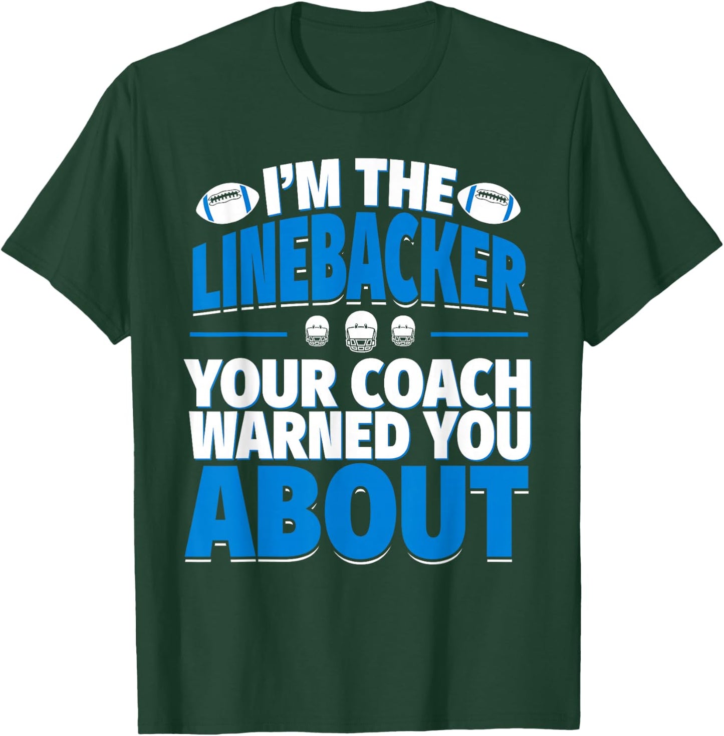 Linebacker Your Coach Warned You About - Football Linebacker T-Shirt - T-Shirt | Forest