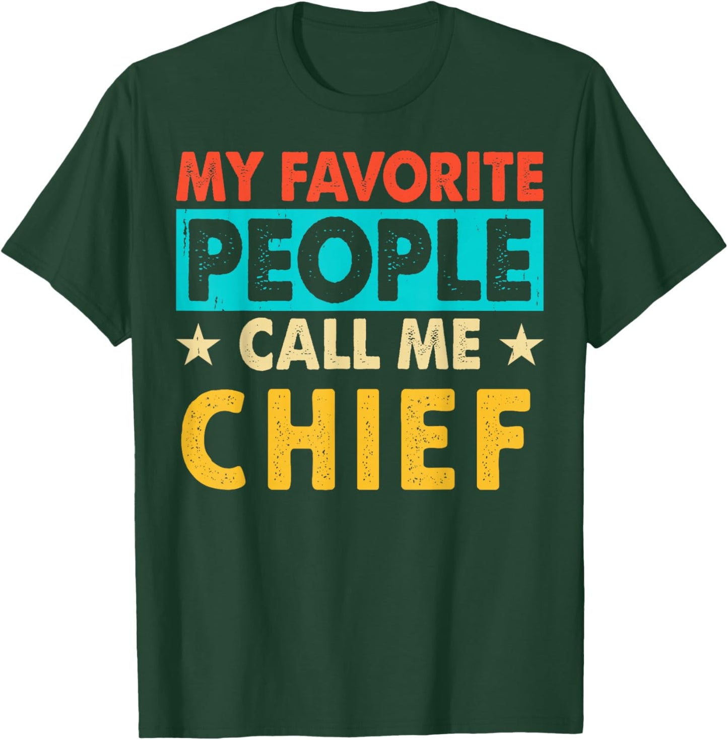 My Favorite People Call Me CHIEF Funny CHIEF Fathers Day T-Shirt - T-Shirt | Forest