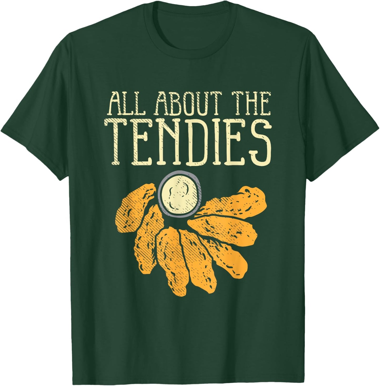 Chicken Tender Nugget - All About The Tendies T-Shirt - T-Shirt | Forest