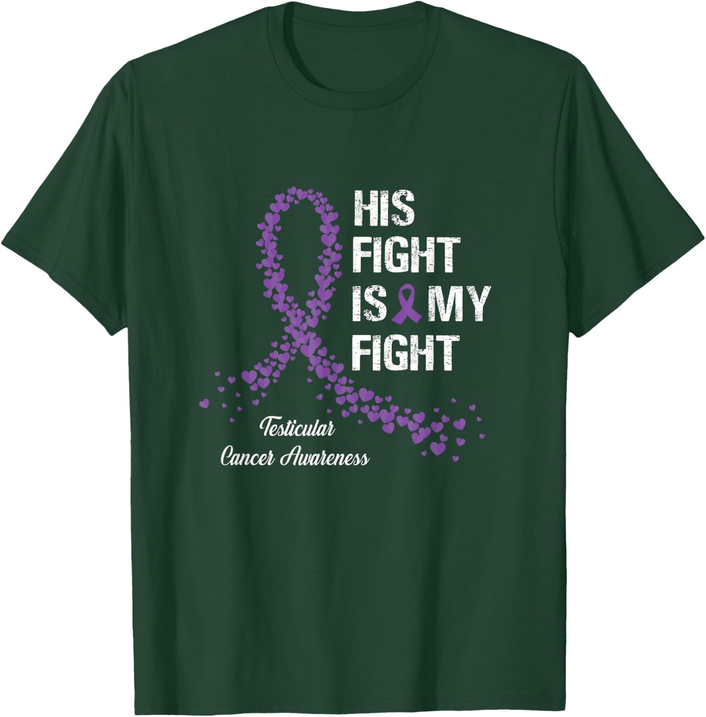 His Fight Is My Fight Testicular Cancer Awareness Gifts T-Shirt - T-Shirt | Forest