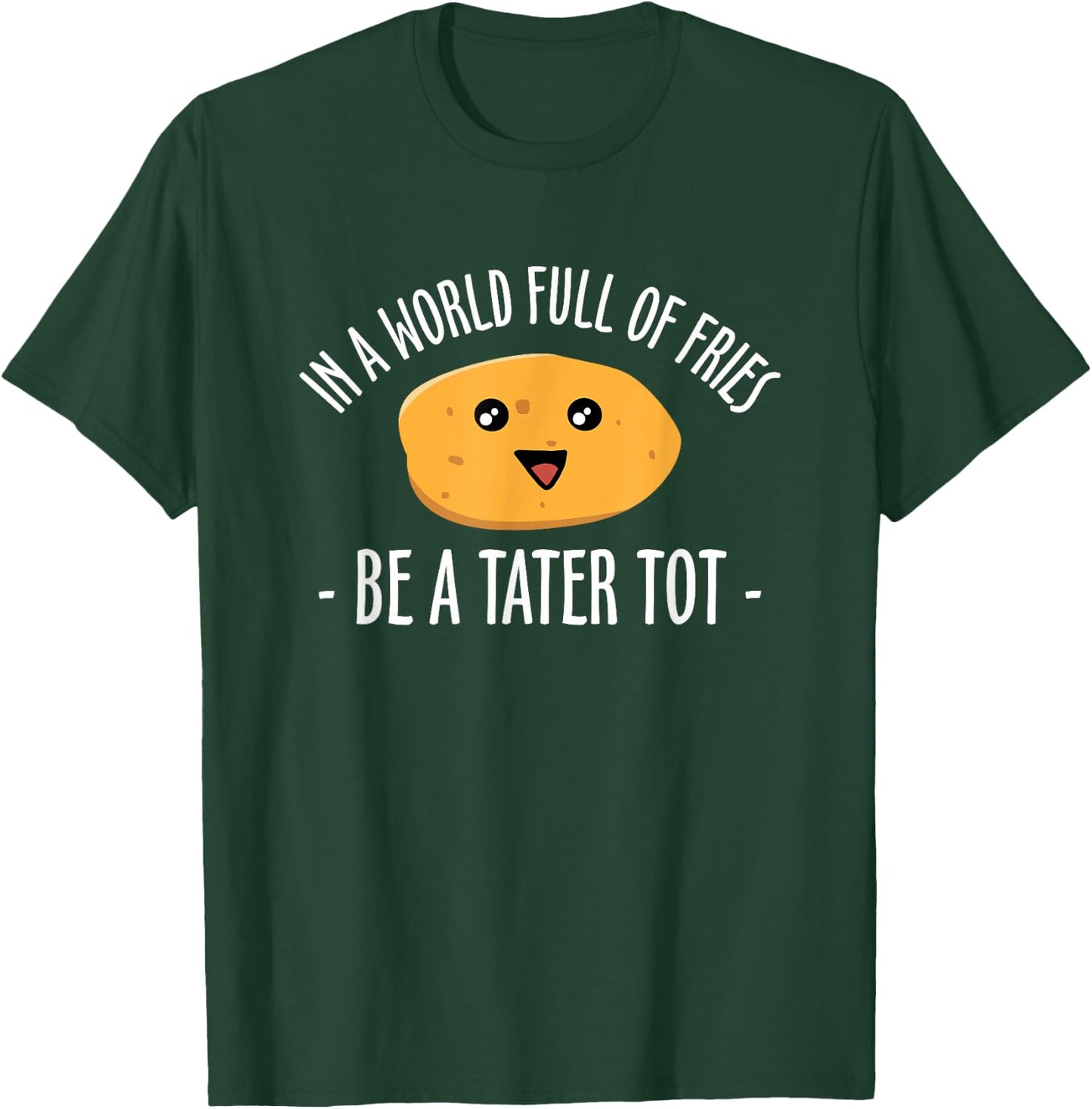 In A World Full Of Fries Be A Tater Tot Potato T-Shirt - T-Shirt | Forest