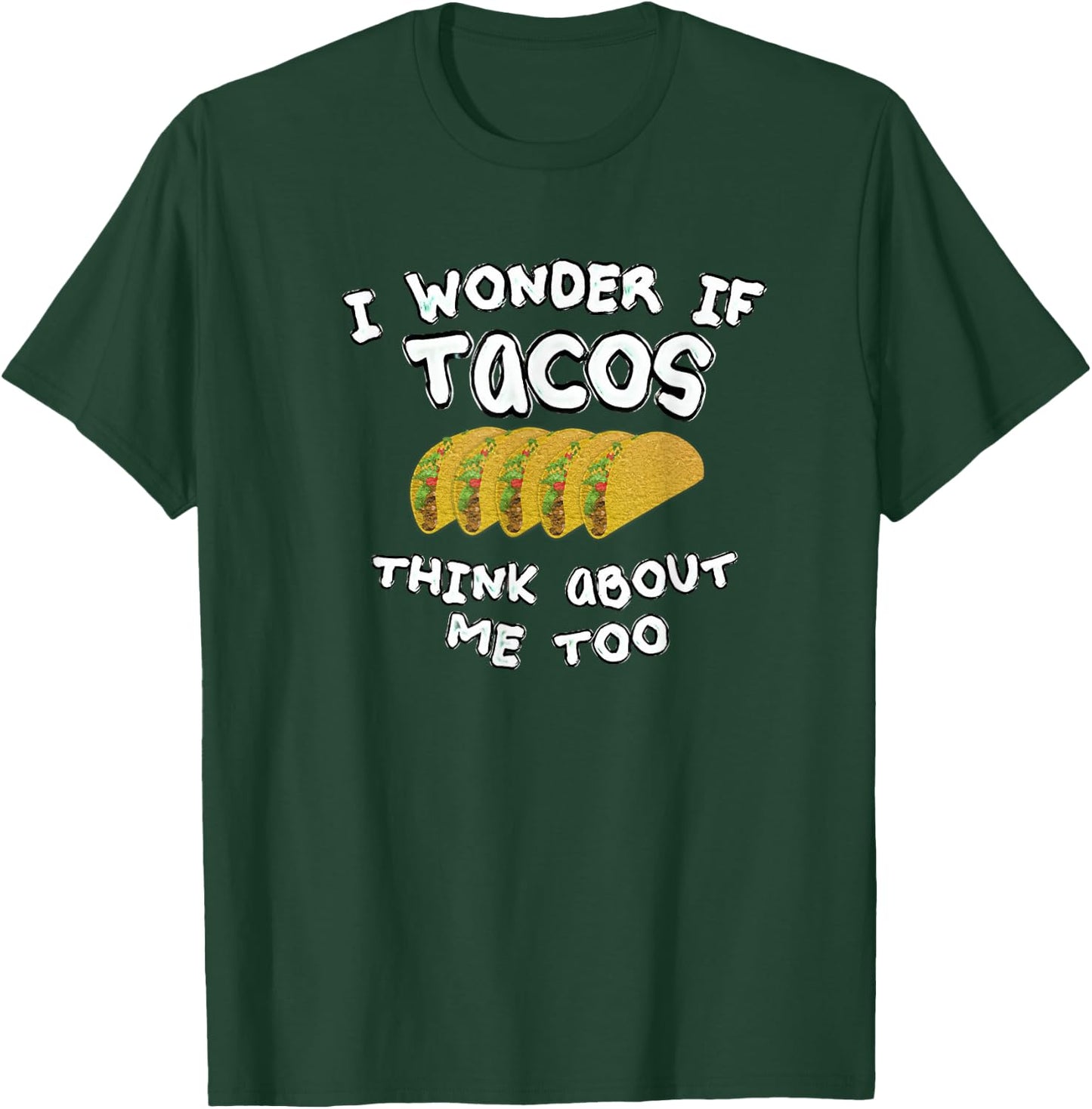 I wonder if tacos think about me too T-Shirt - T-Shirt | Forest