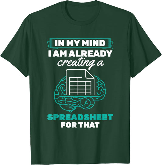 In My Mind Creating Spreadsheet Accountant Spreadsheet T-Shirt - T-Shirt | Forest