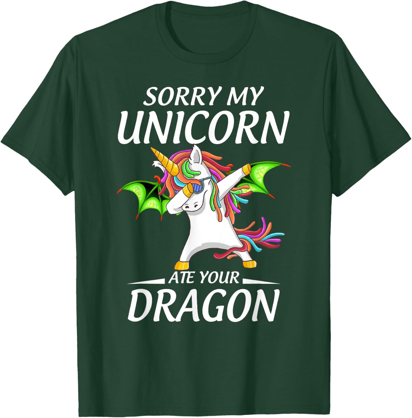 Cute Funny Sorry My Unicorn Ate Your Dragon T-Shirt - T-Shirt | Forest