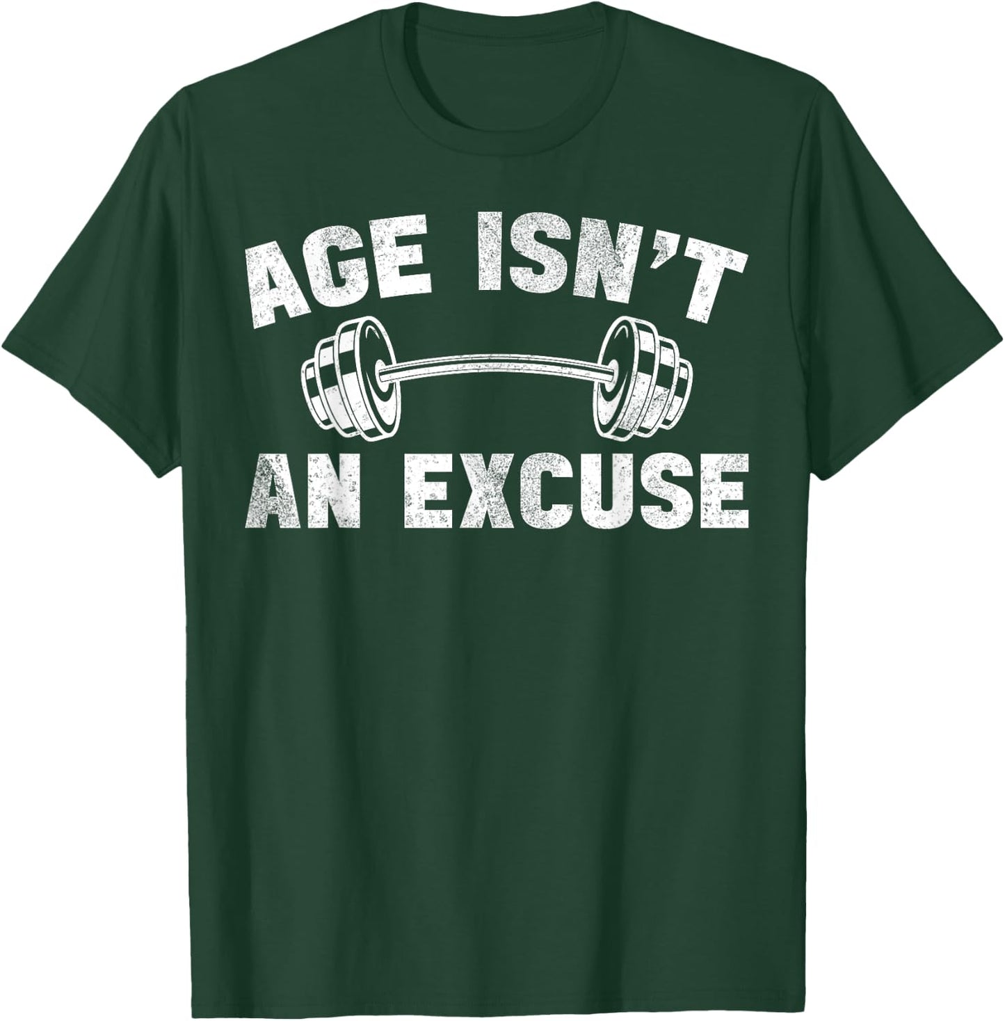 Age Isn't An Excuse Workout Gym Lover Weightlifting T-Shirt - T-Shirt | Forest