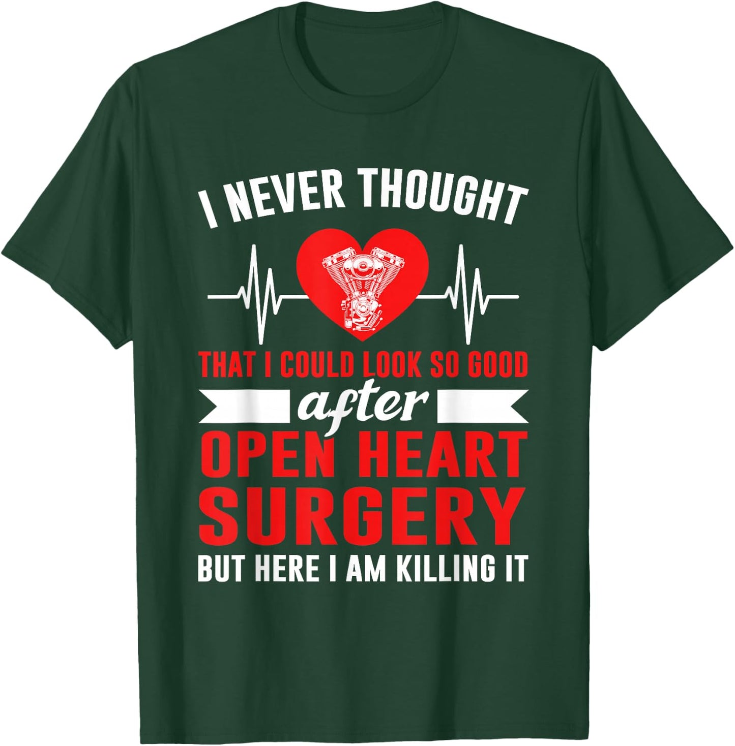 I Look so Good After Open Heart Surgery Bypass Surgery T-Shirt - T-Shirt | Forest