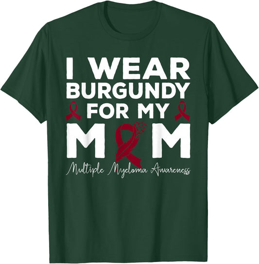 I Wear Burgundy For My Mom Multiple Myeloma Awareness T-Shirt - T-Shirt | Forest