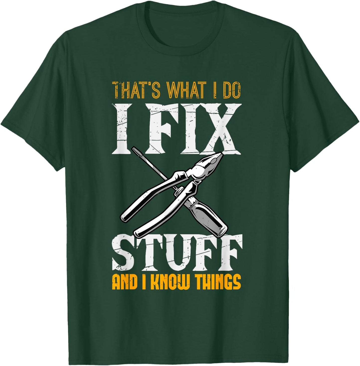 That´s What I do, I Fix Stuff And I Know Things T-Shirt - T-Shirt | Forest