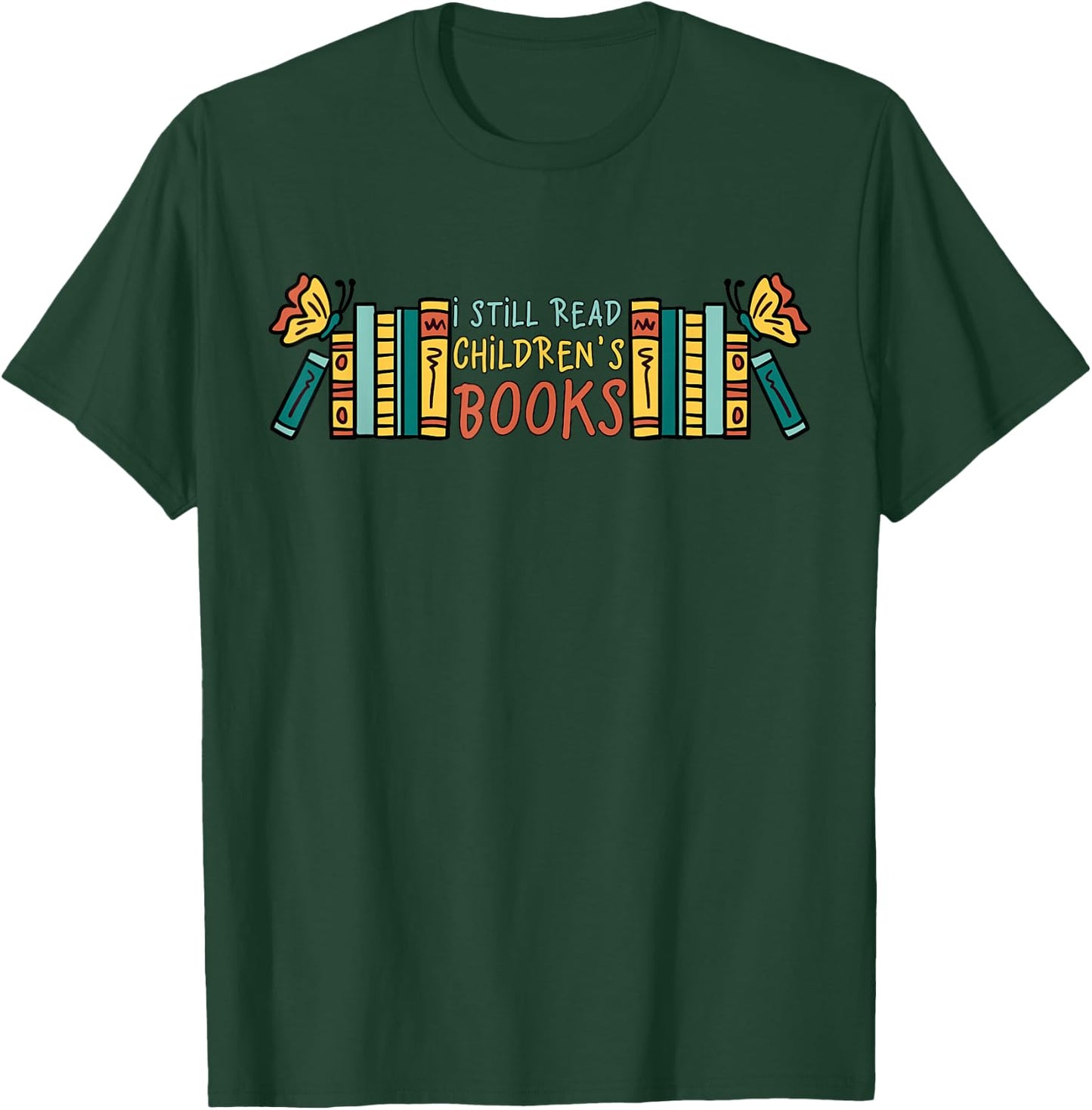 Children's Books I Still Read Children's Books T-Shirt - T-Shirt | Forest