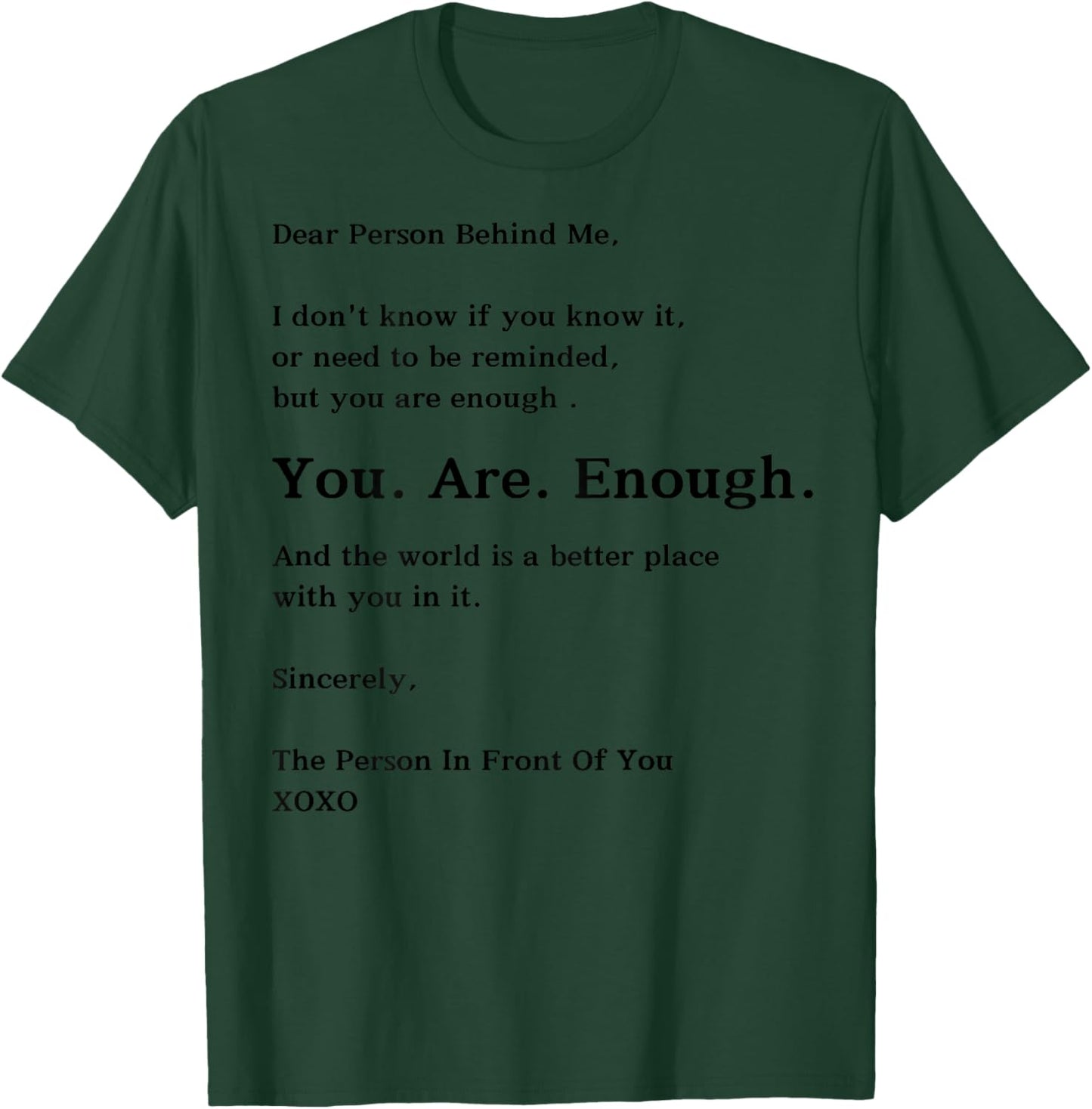 Dear Person Behind Me You Are Enough The World Is Better T-Shirt - T-Shirt | Forest