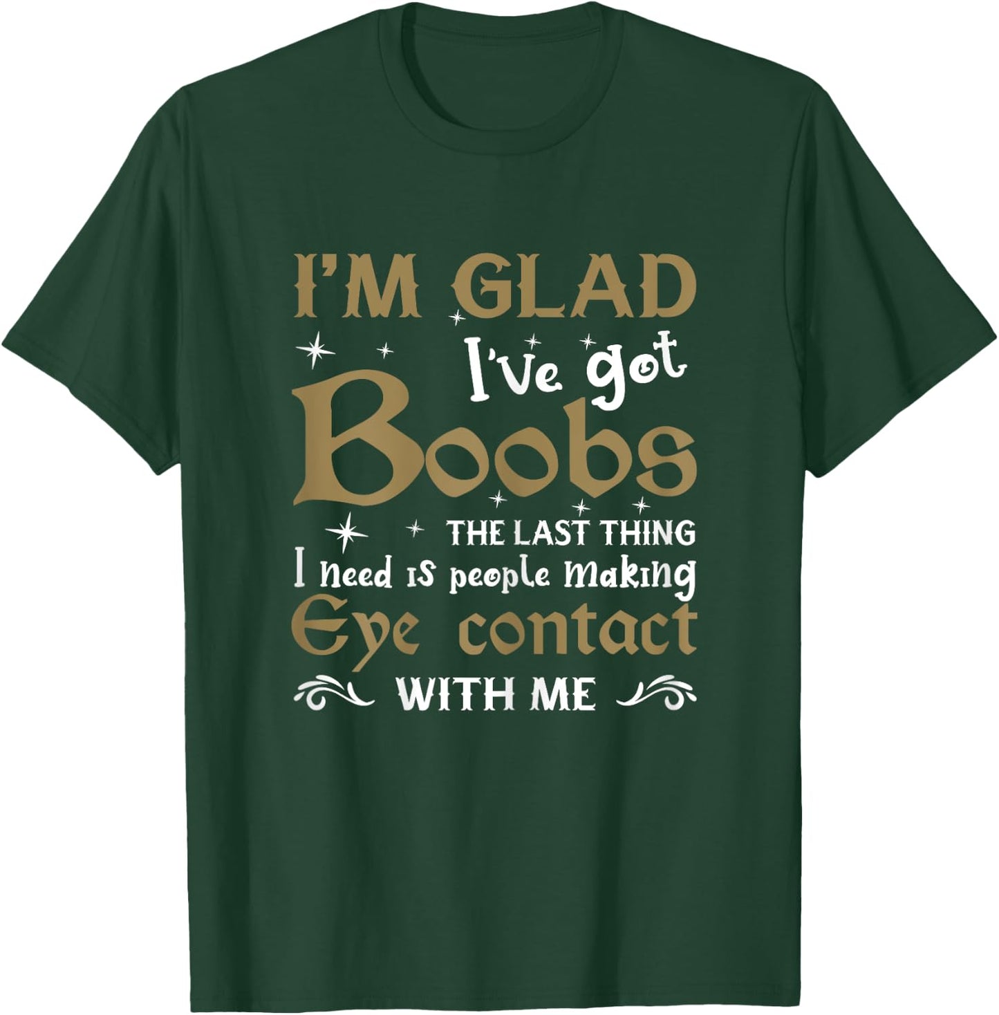 I'm Glad I've Got Boobs Funny Big Breast Meme Huge T-Shirt - T-Shirt | Forest