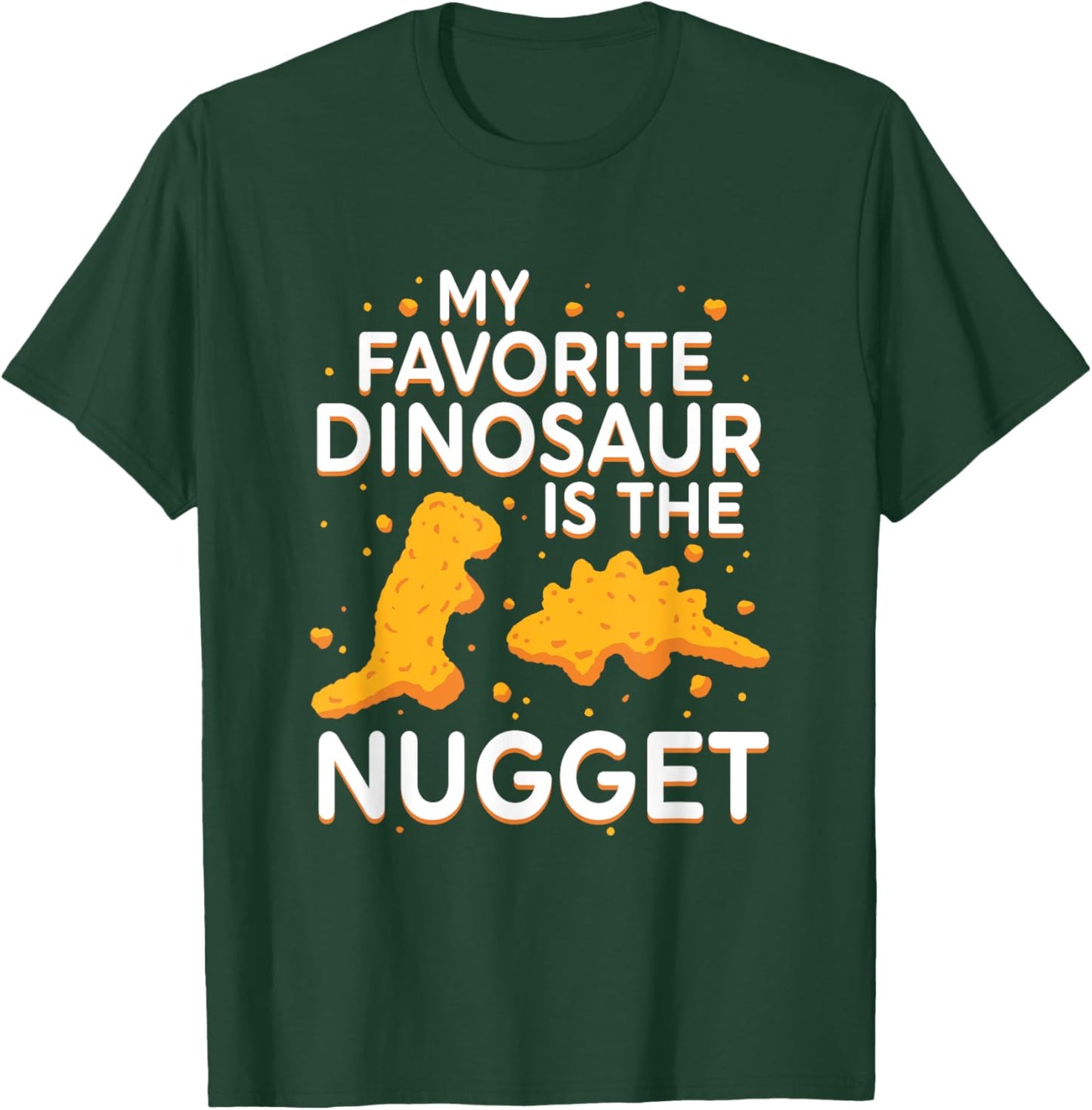 My Favorite Dinosaur Is The Nugget Quote T-Shirt - T-Shirt | Forest