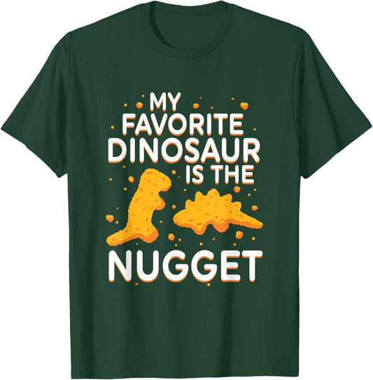 My Favorite Dinosaur Is The Nugget Quote T-Shirt - T-Shirt | Forest