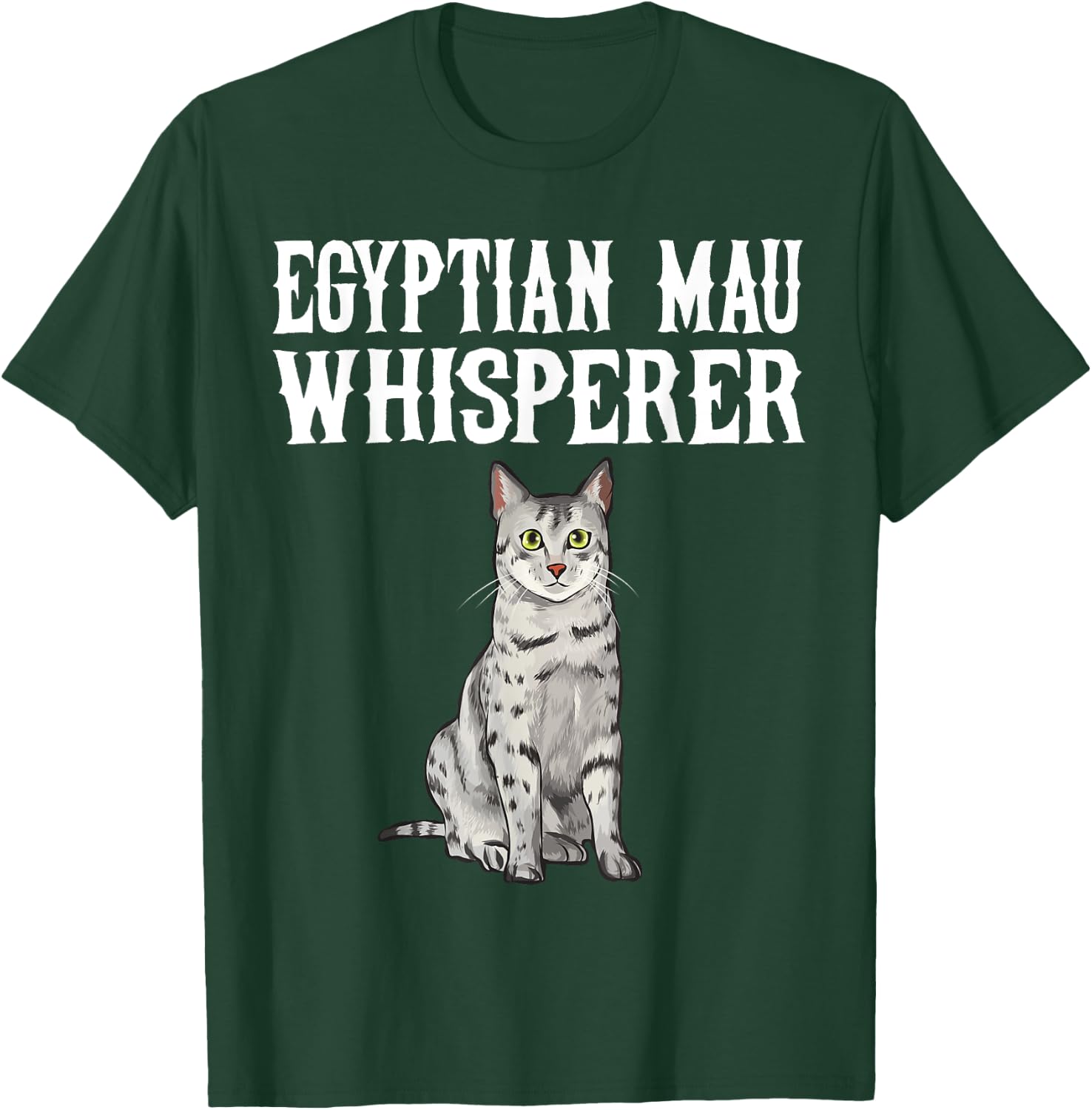 Egyptian Mau Wisperer Funny Cat Lover Gift T-Shirt - T-Shirt | Forest