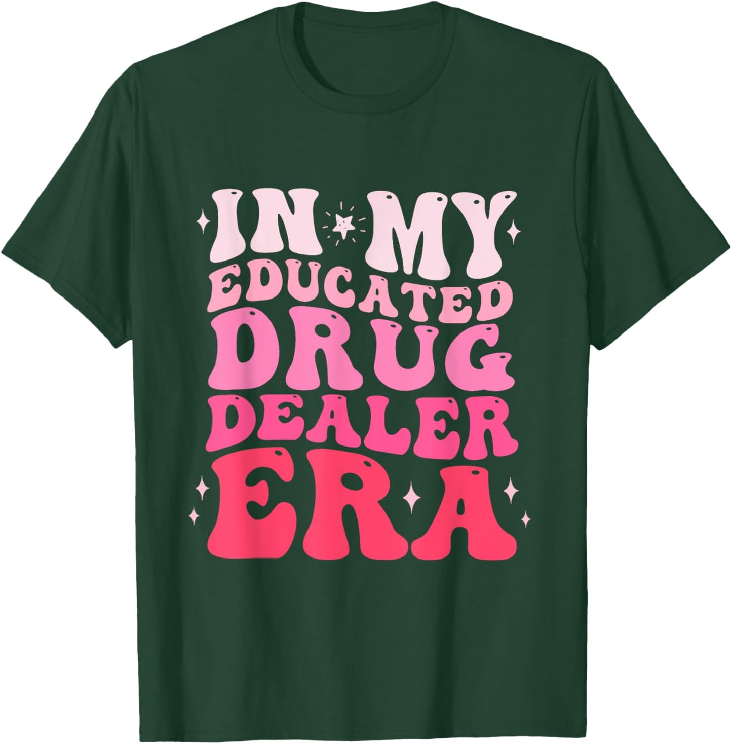 In My Educated Drug Dealer Era Educated Drug Dealer Nurse T-Shirt - T-Shirt | Forest