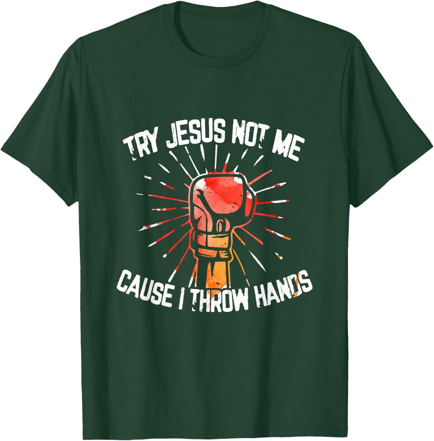 Try Jesus Not Me Cause I Throw Hands - Gift T-Shirt - T-Shirt | Forest