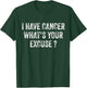 I Have Cancer What's Your Excuse ? by I Have Cancer What's Your Excuse Shirt - -Adults, Black, Small, Short Sleeve T-Shirt - T-Shirt | Forest