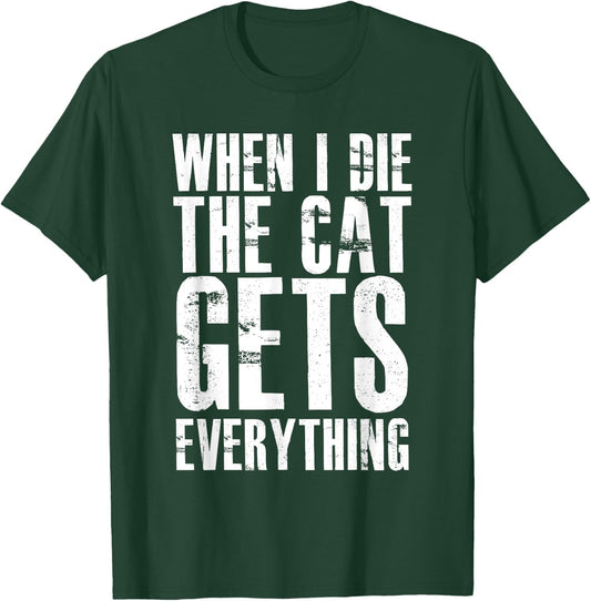 When I Die The Cat Gets Everything Funny Kitten Kitty Pet T-Shirt - T-Shirt | Forest
