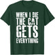 When I Die The Cat Gets Everything Funny Kitten Kitty Pet T-Shirt - T-Shirt | Forest
