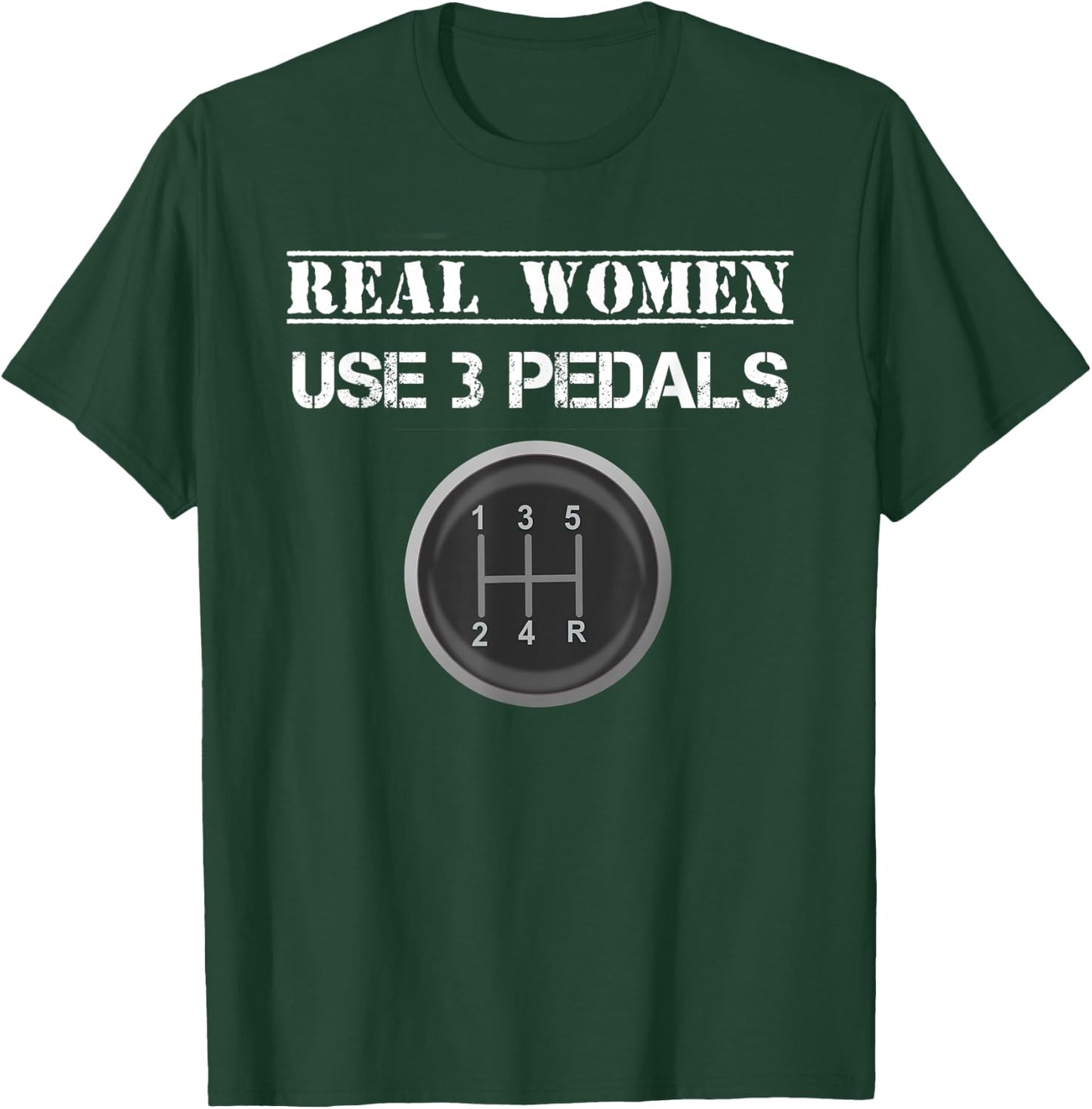 Funny Real Women Use 3 Pedals Manual Gear Shift T-Shirt - T-Shirt | Forest