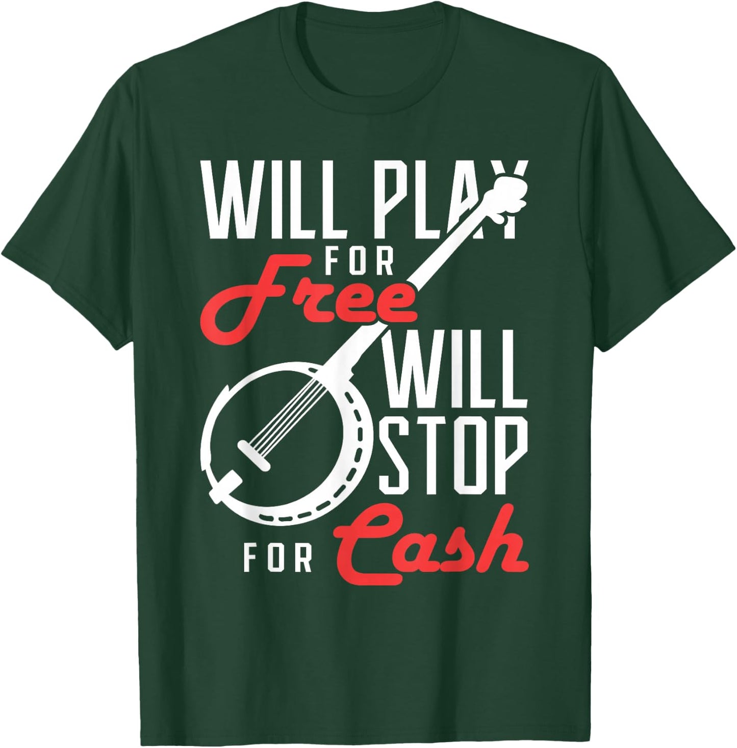 Will Play for Free Will Stop for Cash Banjo T-Shirt - T-Shirt | Forest