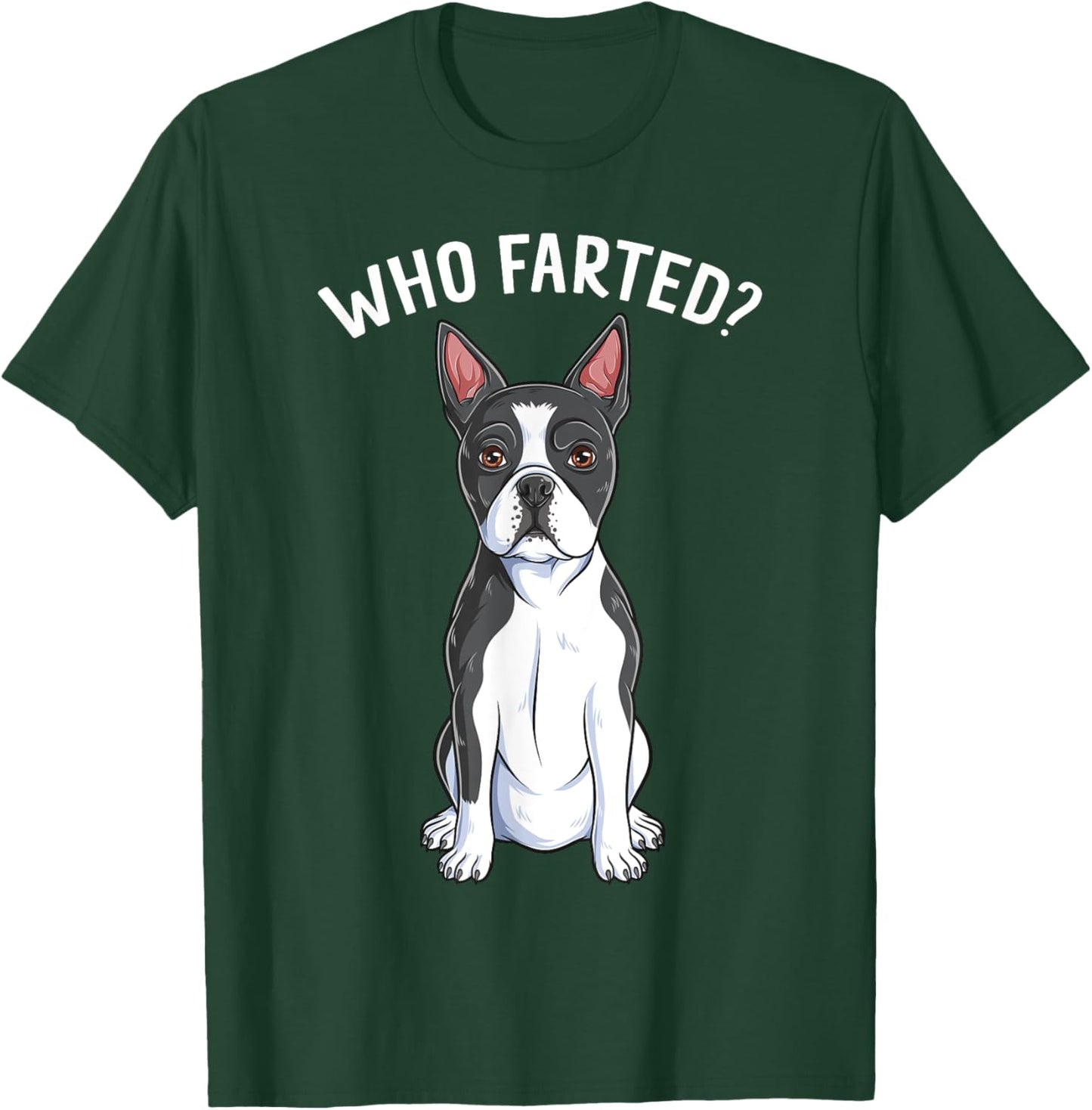 Boston Terrier Who Farted Humor Gag Funny Bostie Dog Lover Men Women Girls Kids T-Shirt - T-Shirt | Forest